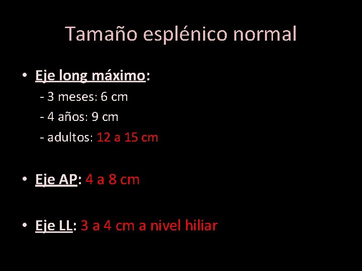 Tamaño esplénico normal • Eje long máximo: - 3 meses: 6 cm - 4