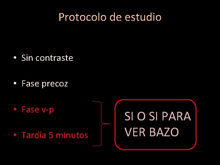 Protocolo de estudio • Sin contraste • Fase precoz • Fase v-p • Tardía