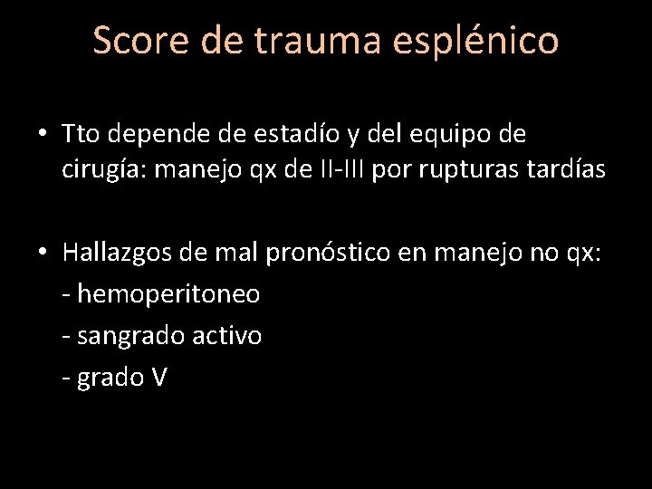 Score de trauma esplénico • Tto depende de estadío y del equipo de cirugía: