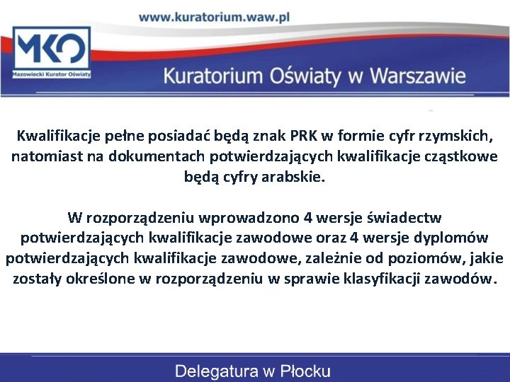 Kwalifikacje pełne posiadać będą znak PRK w formie cyfr rzymskich, natomiast na dokumentach potwierdzających