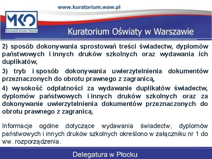 2) sposób dokonywania sprostowań treści świadectw, dyplomów państwowych i innych druków szkolnych oraz wydawania