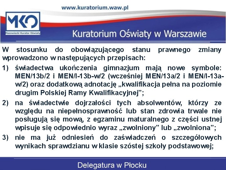 W stosunku do obowiązującego stanu prawnego zmiany wprowadzono w następujących przepisach: 1) świadectwa ukończenia