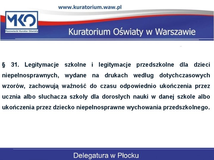 § 31. Legitymacje szkolne i legitymacje przedszkolne dla dzieci niepełnosprawnych, wydane na drukach według