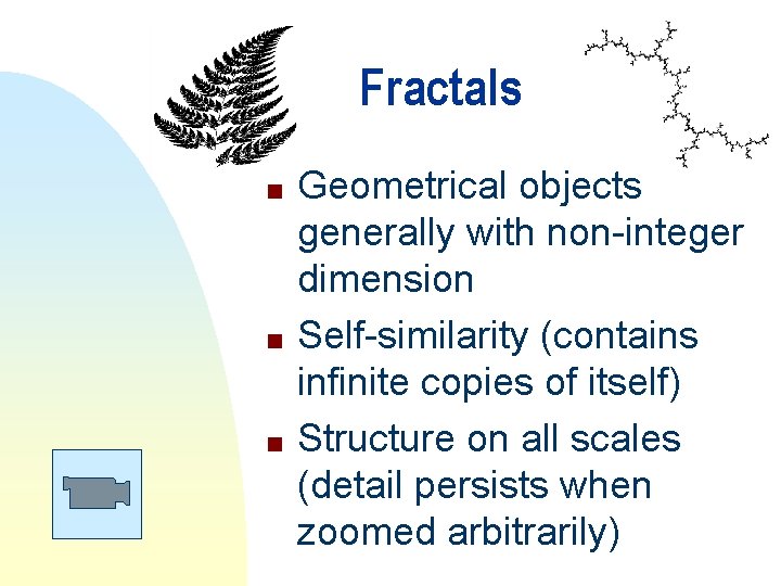 Fractals n n n Geometrical objects generally with non-integer dimension Self-similarity (contains infinite copies Fractals n n n Geometrical objects generally with non-integer dimension Self-similarity (contains infinite copies