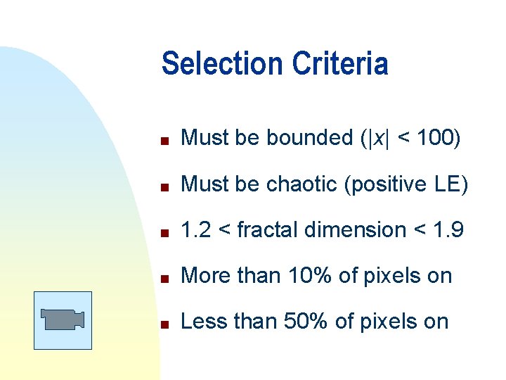 Selection Criteria n Must be bounded (|x| < 100) n Must be chaotic (positive Selection Criteria n Must be bounded (|x| < 100) n Must be chaotic (positive