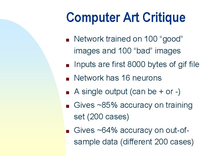 Computer Art Critique n Network trained on 100 “good” images and 100 “bad” images Computer Art Critique n Network trained on 100 “good” images and 100 “bad” images