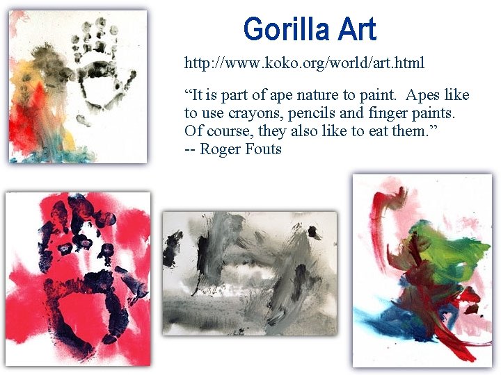 Gorilla Art http: //www. koko. org/world/art. html “It is part of ape nature to Gorilla Art http: //www. koko. org/world/art. html “It is part of ape nature to