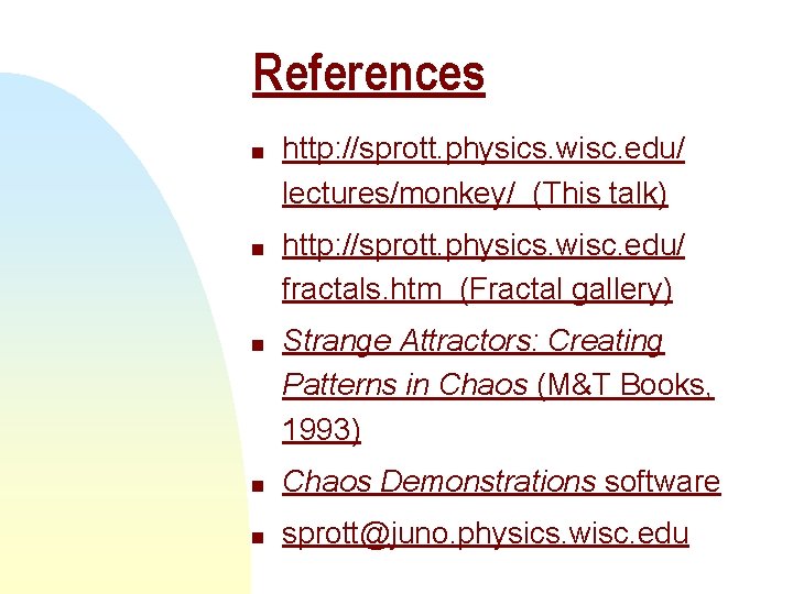 References n n n http: //sprott. physics. wisc. edu/ lectures/monkey/ (This talk) http: //sprott. References n n n http: //sprott. physics. wisc. edu/ lectures/monkey/ (This talk) http: //sprott.