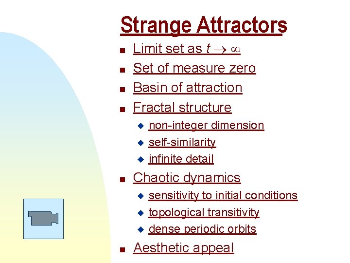 Strange Attractors n n Limit set as t Set of measure zero Basin of Strange Attractors n n Limit set as t Set of measure zero Basin of