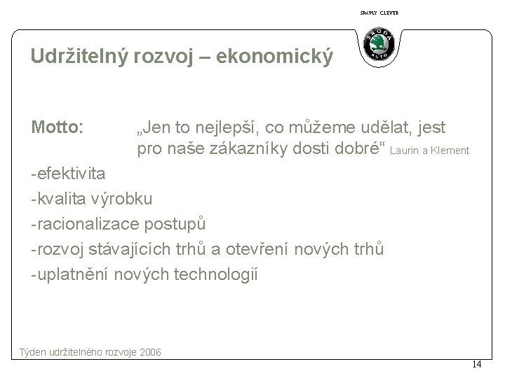 SIMPLY CLEVER Udržitelný rozvoj – ekonomický Motto: „Jen to nejlepší, co můžeme udělat, jest