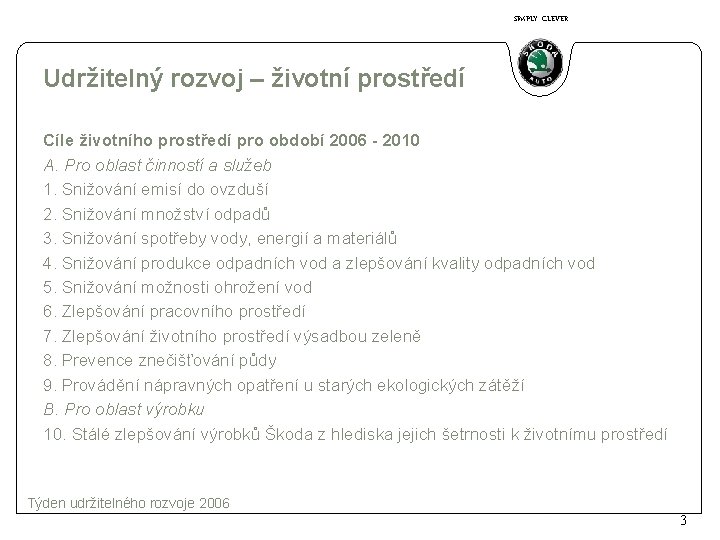 SIMPLY CLEVER Udržitelný rozvoj – životní prostředí Cíle životního prostředí pro období 2006 -