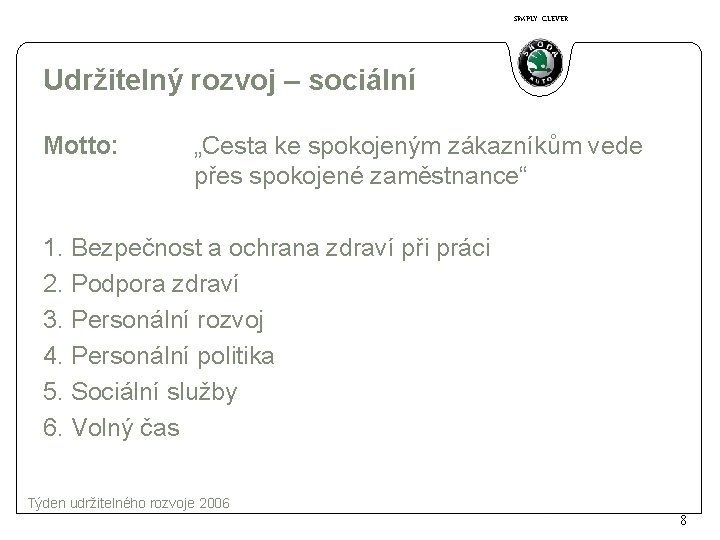 SIMPLY CLEVER Udržitelný rozvoj – sociální Motto: „Cesta ke spokojeným zákazníkům vede přes spokojené