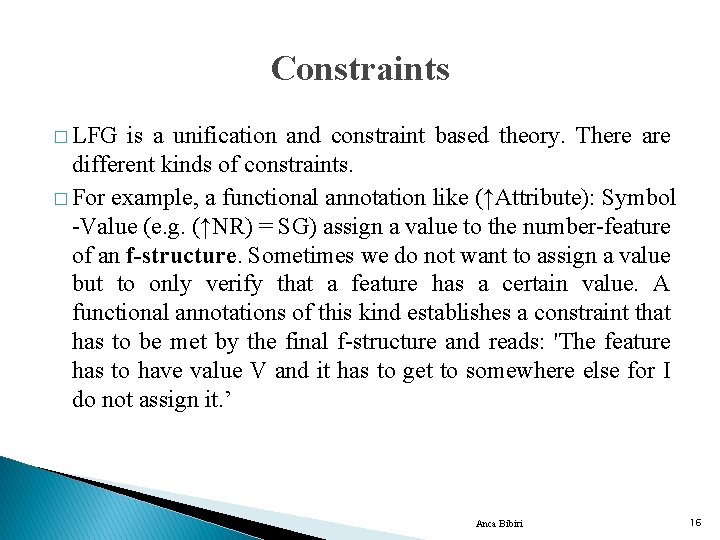 Constraints � LFG is a unification and constraint based theory. There are different kinds