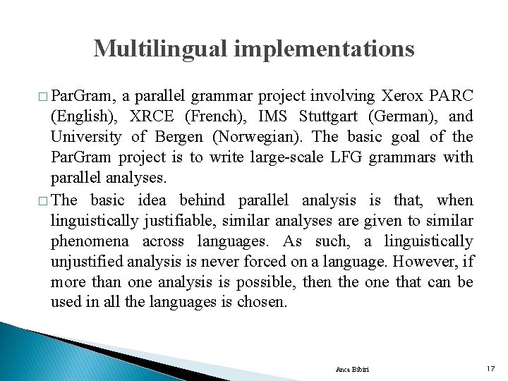 Multilingual implementations � Par. Gram, a parallel grammar project involving Xerox PARC (English), XRCE