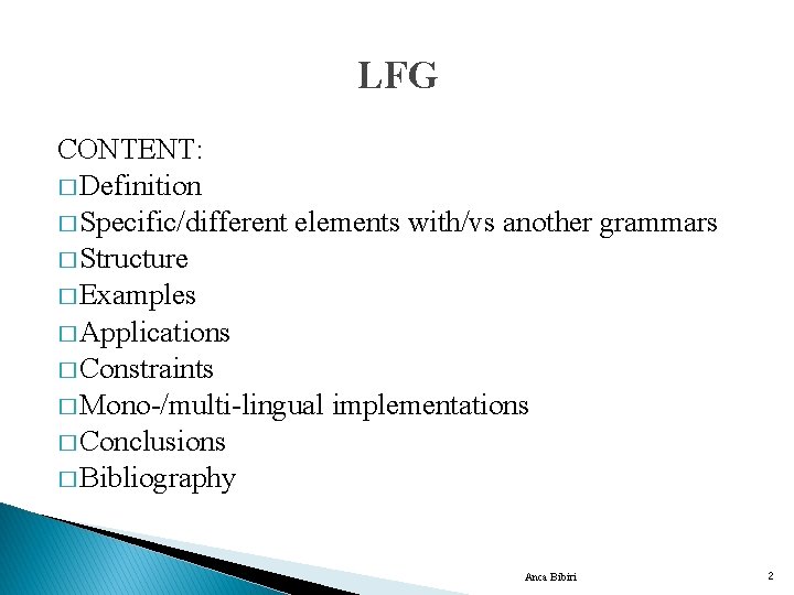 LFG CONTENT: � Definition � Specific/different elements with/vs another grammars � Structure � Examples