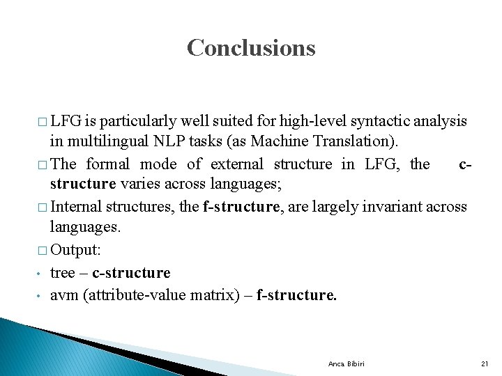 Conclusions � LFG is particularly well suited for high-level syntactic analysis in multilingual NLP