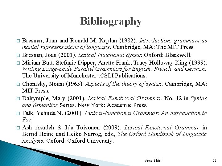 Bibliography � � � � Bresnan, Joan and Ronald M. Kaplan (1982). Introduction: grammars