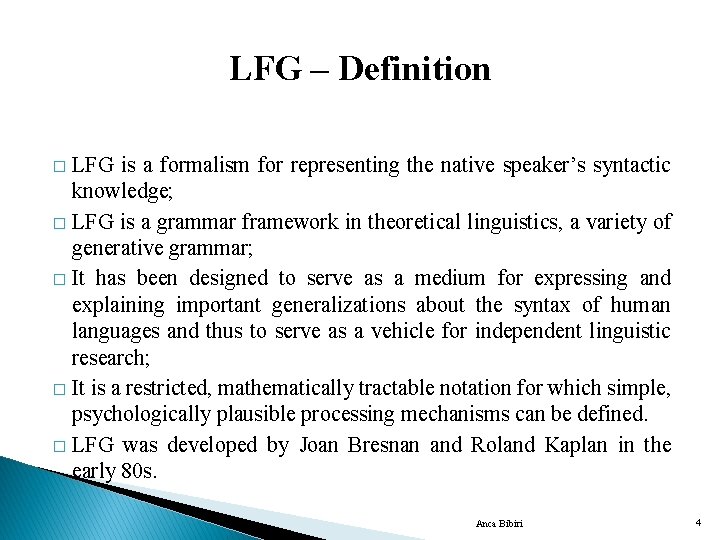 LFG – Definition LFG is a formalism for representing the native speaker’s syntactic knowledge;