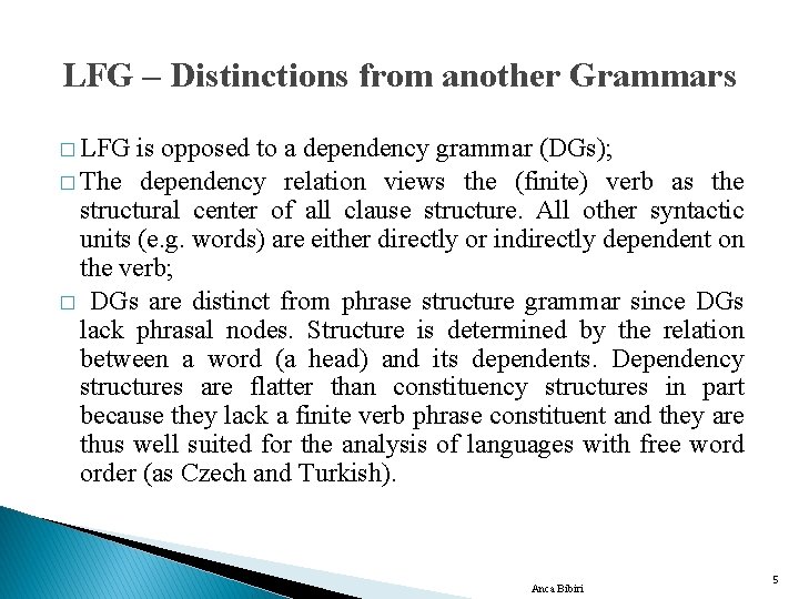 LFG – Distinctions from another Grammars � LFG is opposed to a dependency grammar