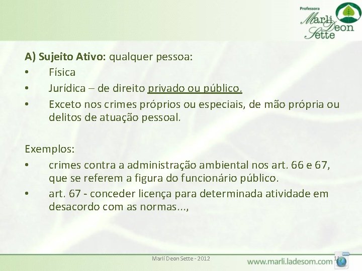 A) Sujeito Ativo: qualquer pessoa: • Física • Jurídica – de direito privado ou