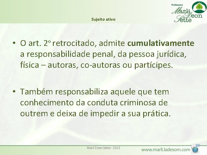 Sujeito ativo • O art. 2º retrocitado, admite cumulativamente a responsabilidade penal, da pessoa