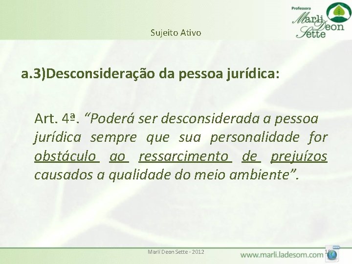 Sujeito Ativo a. 3)Desconsideração da pessoa jurídica: Art. 4ª. “Poderá ser desconsiderada a pessoa