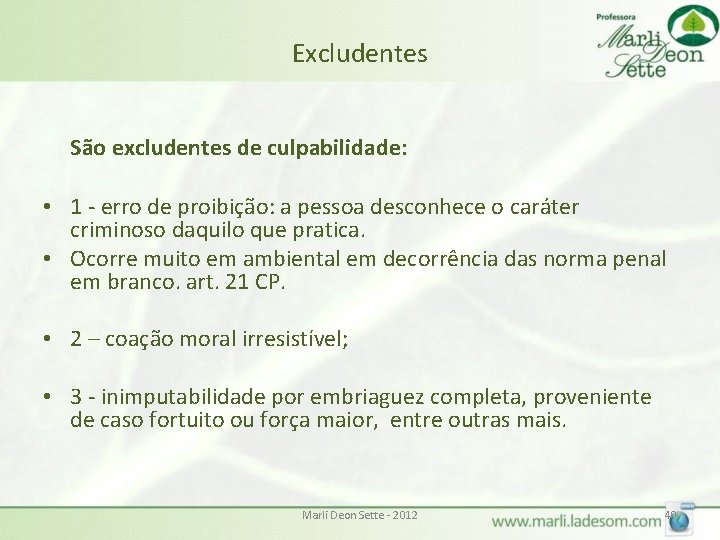 Excludentes São excludentes de culpabilidade: • 1 - erro de proibição: a pessoa desconhece