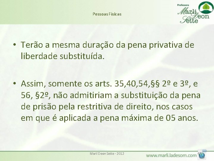 Pessoas Físicas • Terão a mesma duração da pena privativa de liberdade substituída. •