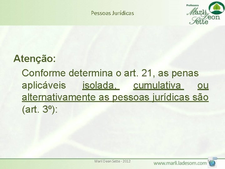Pessoas Jurídicas Atenção: Conforme determina o art. 21, as penas aplicáveis isolada, cumulativa ou