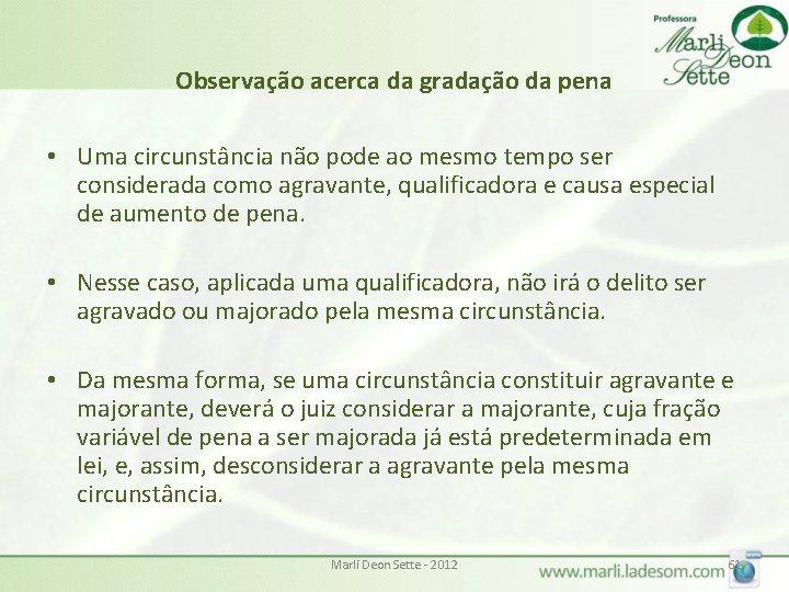 Observação acerca da gradação da pena • Uma circunstância não pode ao mesmo tempo