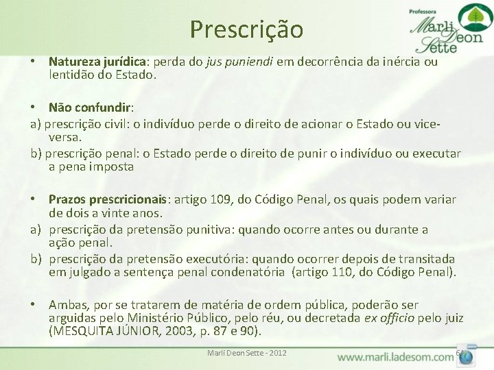 Prescrição • Natureza jurídica: perda do jus puniendi em decorrência da inércia ou lentidão