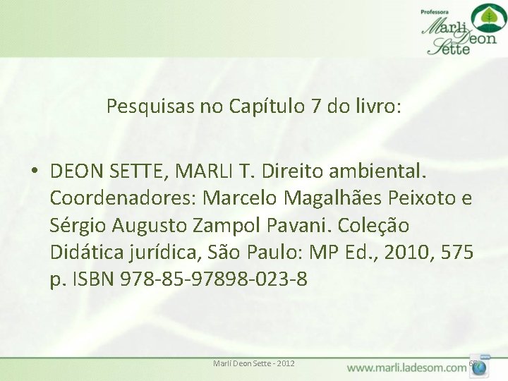 Pesquisas no Capítulo 7 do livro: • DEON SETTE, MARLI T. Direito ambiental. Coordenadores: