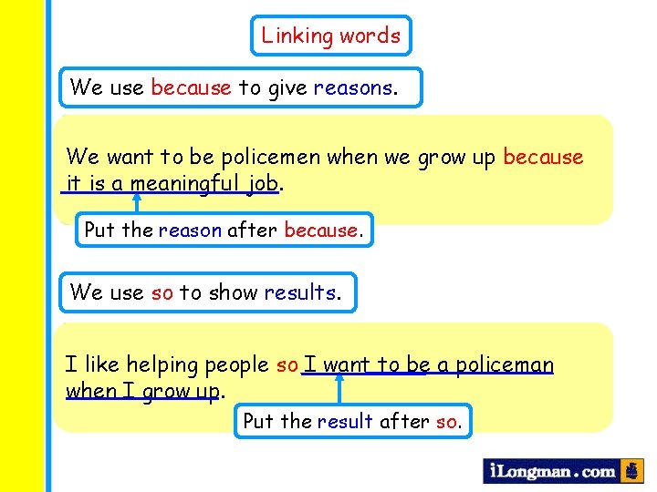 Linking words We use because to give reasons. We want to be policemen when