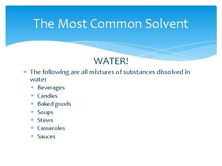 The Most Common Solvent WATER! The following are all mixtures of substances dissolved in