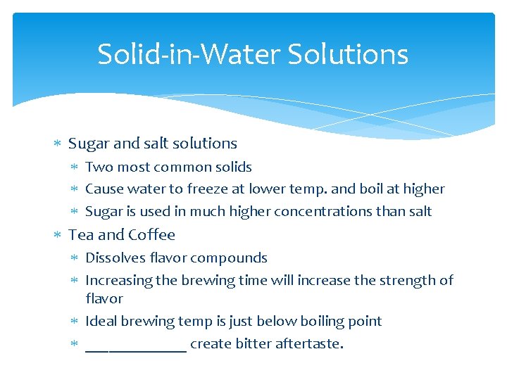 Solid-in-Water Solutions Sugar and salt solutions Two most common solids Cause water to freeze