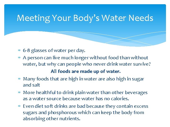 Meeting Your Body’s Water Needs 6 -8 glasses of water per day. A person