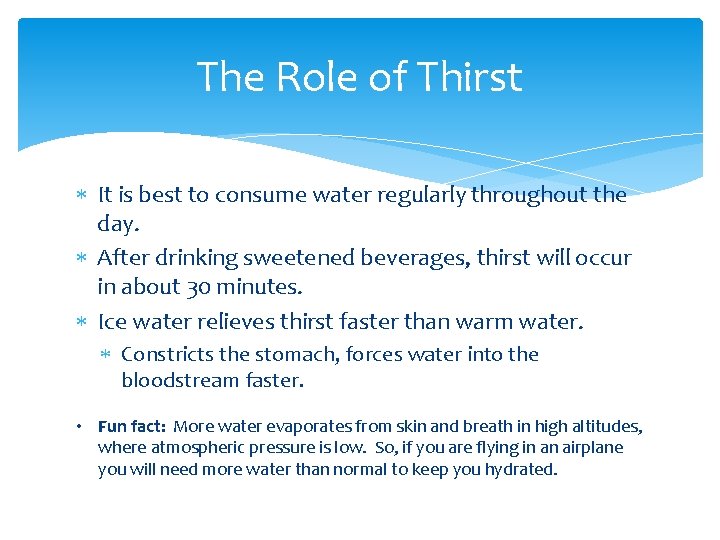 The Role of Thirst It is best to consume water regularly throughout the day.