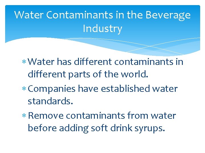 Water Contaminants in the Beverage Industry Water has different contaminants in different parts of