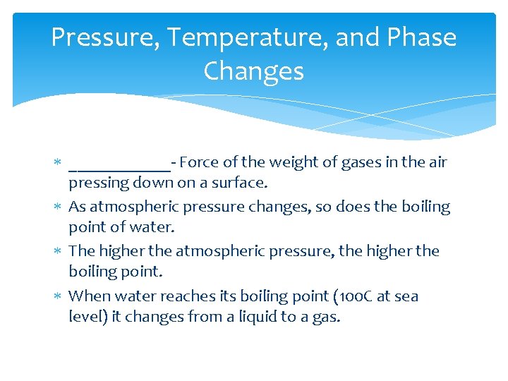 Pressure, Temperature, and Phase Changes ______- Force of the weight of gases in the