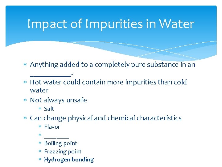 Impact of Impurities in Water Anything added to a completely pure substance in an