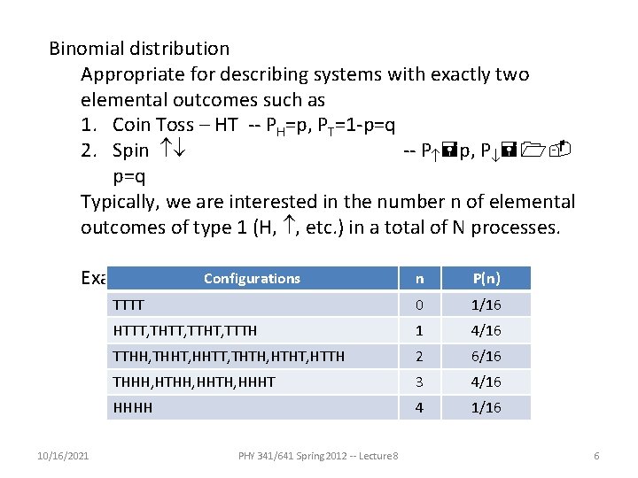 Binomial distribution Appropriate for describing systems with exactly two elemental outcomes such as 1.
