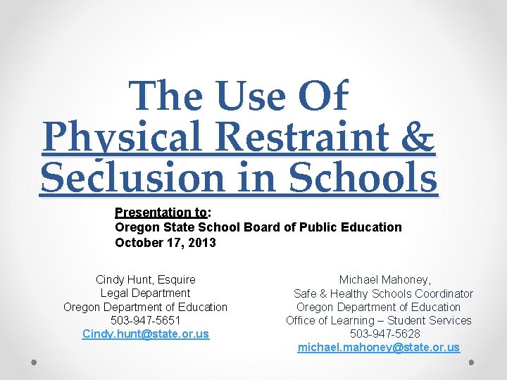 The Use Of Physical Restraint & Seclusion in Schools Presentation to: Oregon State School