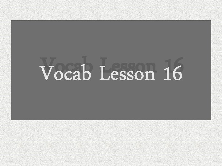 Vocab Lesson 16 