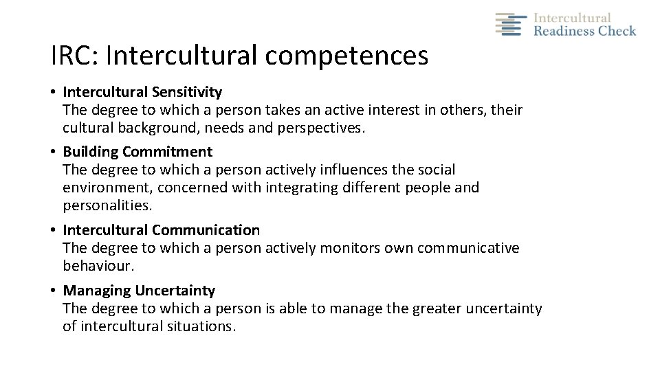 IRC: Intercultural competences • Intercultural Sensitivity The degree to which a person takes an