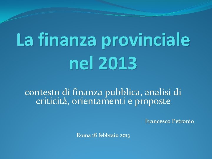 La finanza provinciale nel 2013 contesto di finanza pubblica, analisi di criticità, orientamenti e