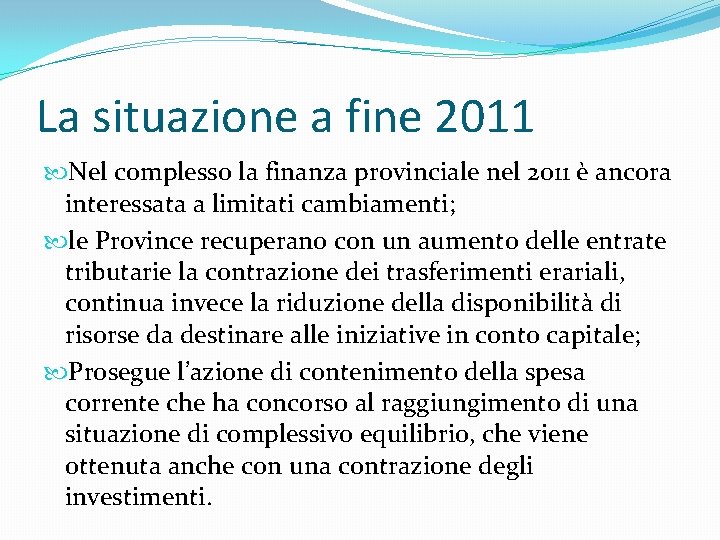 La situazione a fine 2011 Nel complesso la finanza provinciale nel 2011 è ancora