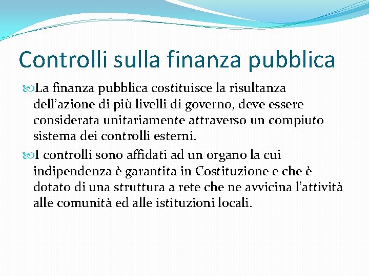 Controlli sulla finanza pubblica La finanza pubblica costituisce la risultanza dell’azione di più livelli