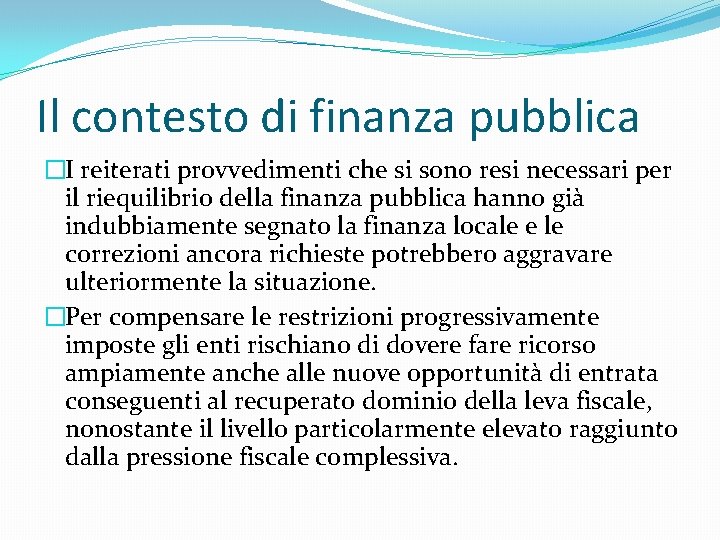 Il contesto di finanza pubblica �I reiterati provvedimenti che si sono resi necessari per