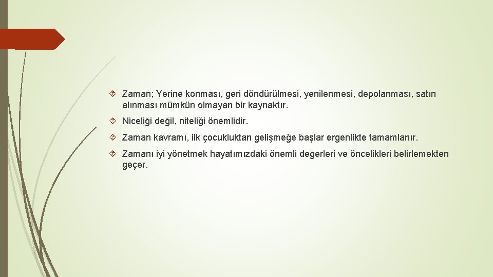  Zaman; Yerine konması, geri döndürülmesi, yenilenmesi, depolanması, satın alınması mümkün olmayan bir kaynaktır.