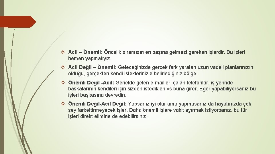  Acil – Önemli: Öncelik sıramızın en başına gelmesi gereken işlerdir. Bu işleri hemen